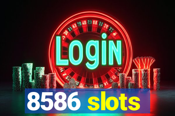 8586 slots